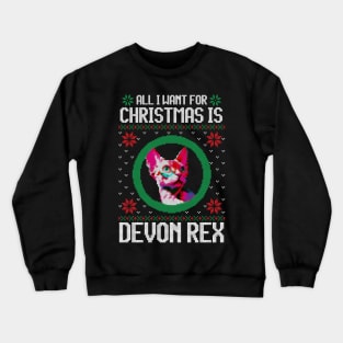 All I Want for Christmas is Devon Rex - Christmas Gift for Cat Lover Crewneck Sweatshirt